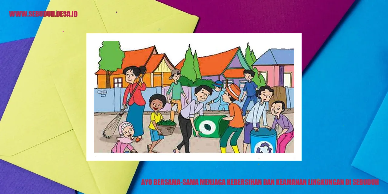 Ayo Bersama-sama Menjaga Kebersihan dan Keamanan Lingkungan di Sebuduh