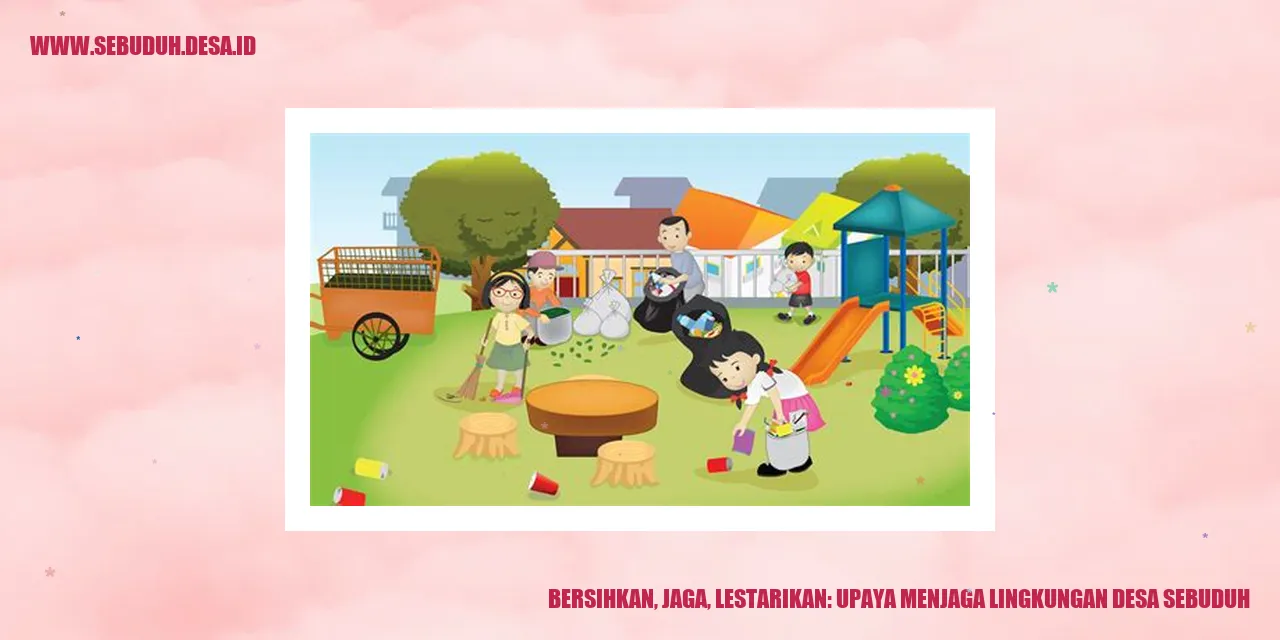 Bersihkan, Jaga, Lestarikan: Upaya Menjaga Lingkungan Desa Sebuduh