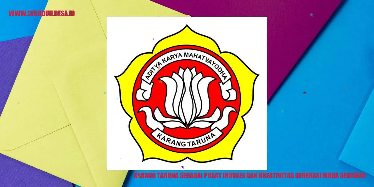 Karang Taruna Sebagai Pusat Inovasi dan Kreativitas Generasi Muda Sebuduh