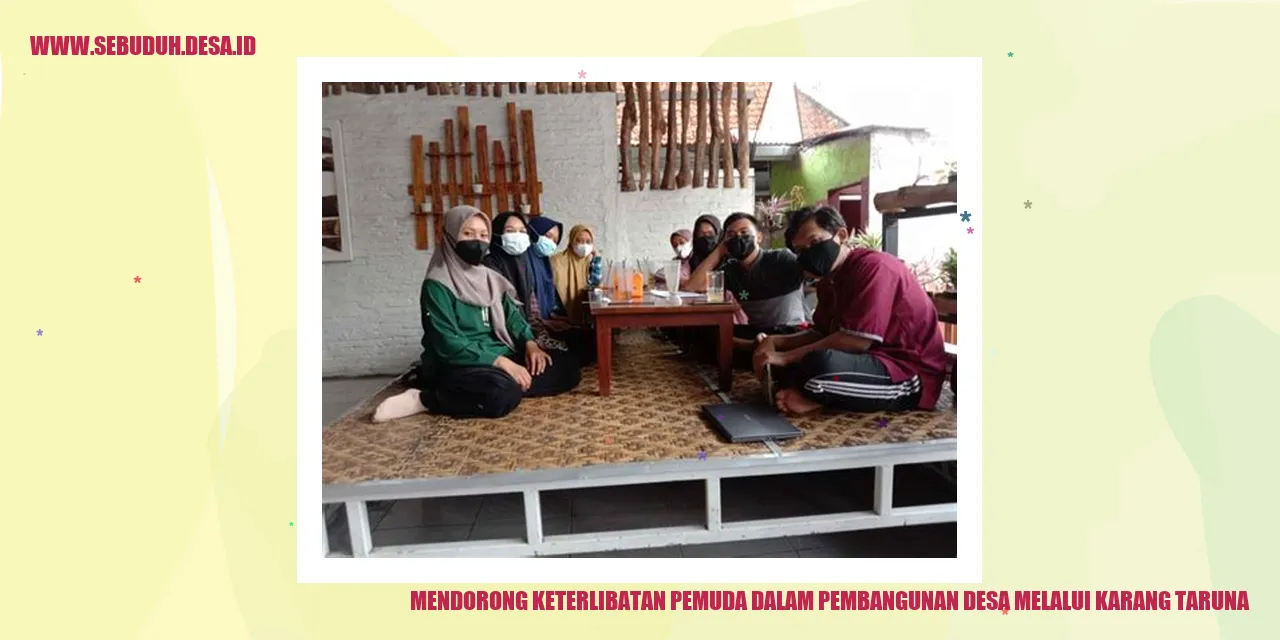 Mendorong Keterlibatan Pemuda dalam Pembangunan Desa melalui Karang Taruna